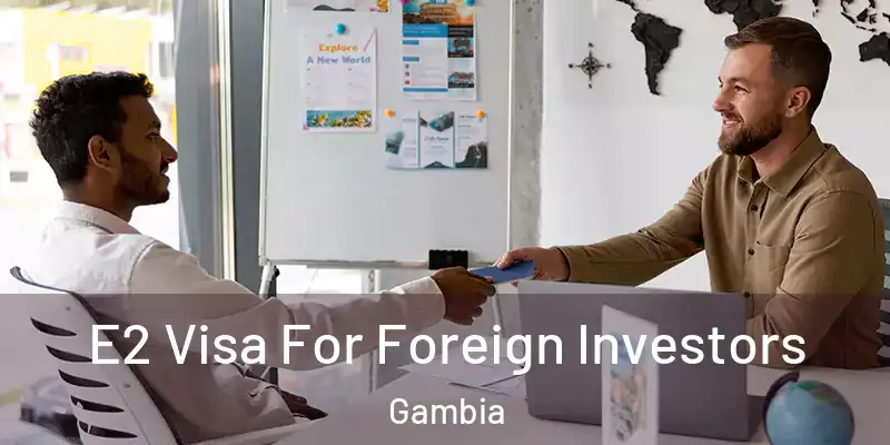  E2 Visa For Foreign Investors Gambia