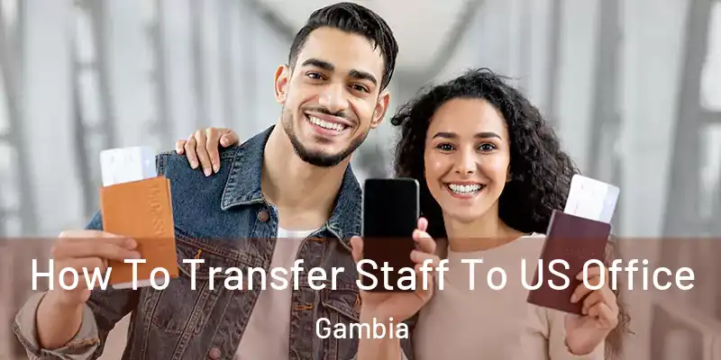  How To Transfer Staff To US Office Gambia