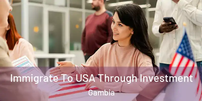 Immigrate To USA Through Investment Gambia